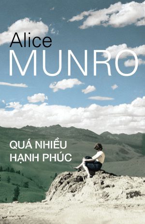 Quá Nhiều Hạnh Phúc - Alice Munro