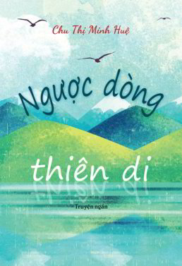 Ngược Dòng Thiên Di - Chu Thị Minh Huệ