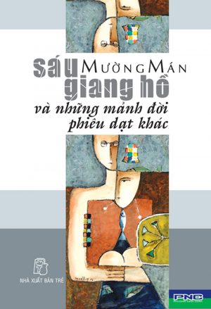 Sáu Giang Hồ Và Những Mảnh Đời Phiêu Dạt Khác