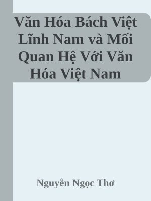 Văn Hóa Bách Việt Lĩnh Nam và Mối Quan Hệ Với Văn Hóa Việt Nam Truyền Thống