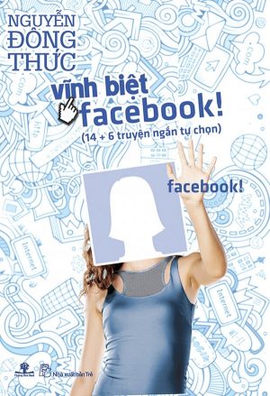 Vĩnh biệt Facebook - Nguyễn Đông Thức