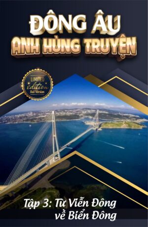 Đông Âu Anh Hùng Truyện 3: Từ Viễn Đông Về Biển Đông PDF