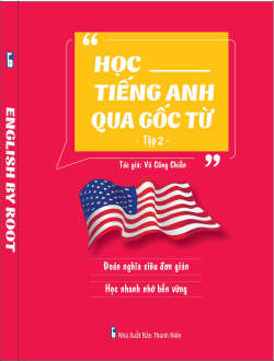 Học Tiếng Anh Qua Gốc Từ Tập 2